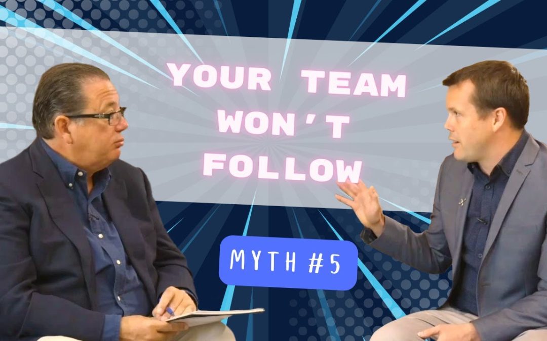 MYTH 5: Your Team Won’t Follow Systems