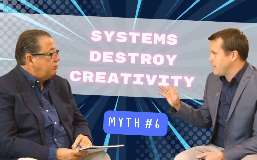 MYTH 6 Business Systems Destroy Creativity