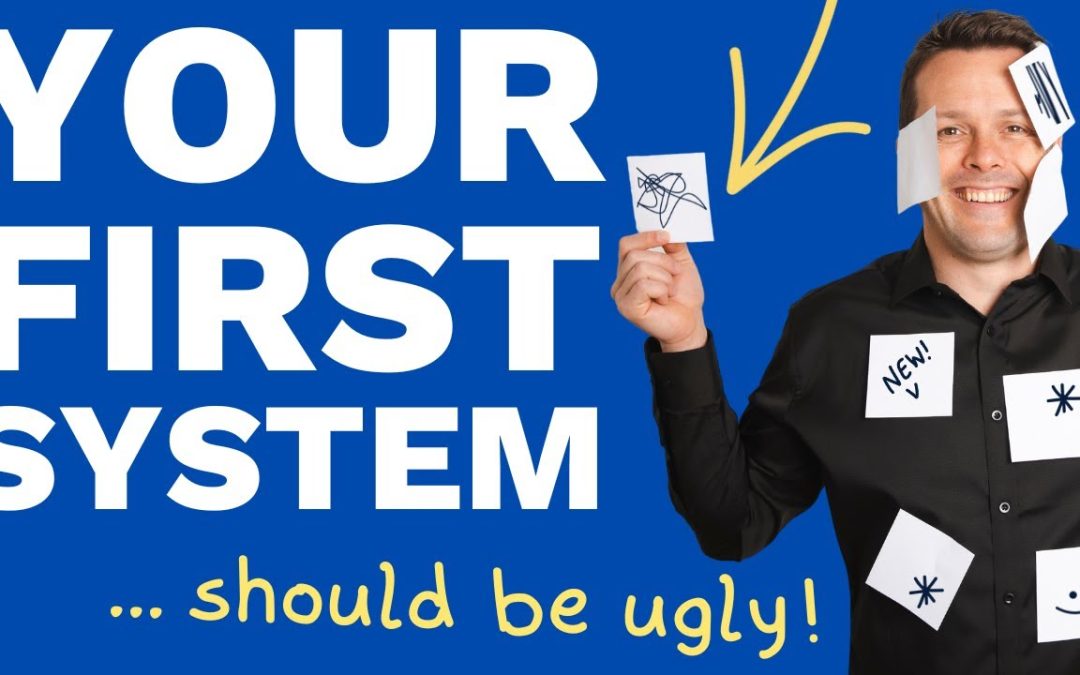 Your First System ... should be ugly!